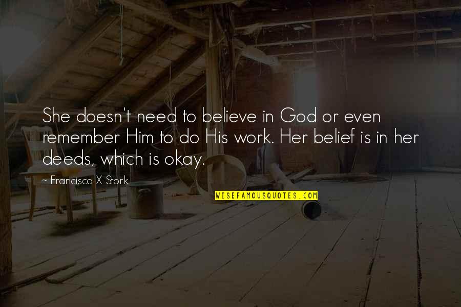 Stateliness Quotes By Francisco X Stork: She doesn't need to believe in God or