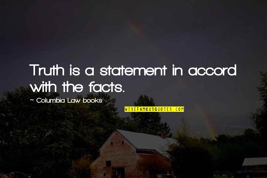Statement In Quotes By Columbia Law Books: Truth is a statement in accord with the