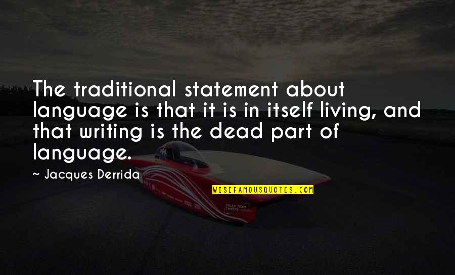 Statement In Quotes By Jacques Derrida: The traditional statement about language is that it