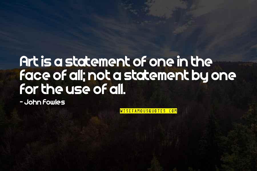 Statement In Quotes By John Fowles: Art is a statement of one in the