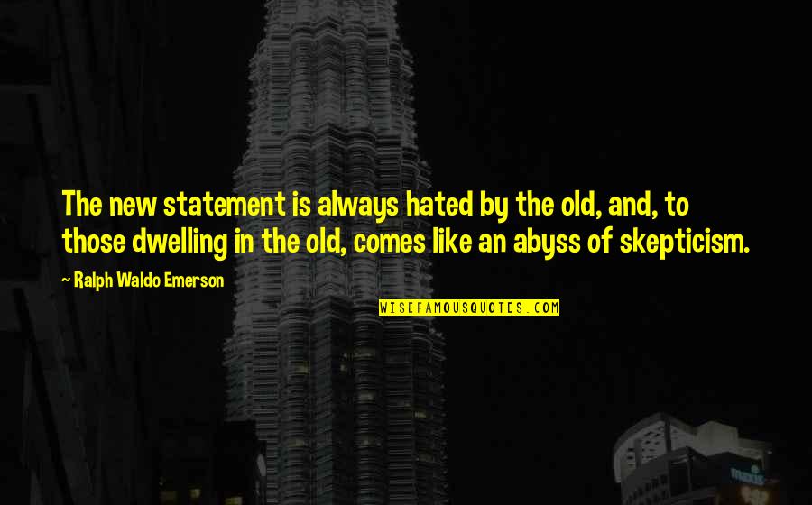 Statement In Quotes By Ralph Waldo Emerson: The new statement is always hated by the