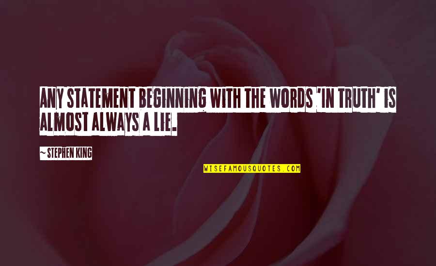 Statement In Quotes By Stephen King: Any statement beginning with the words 'In truth'