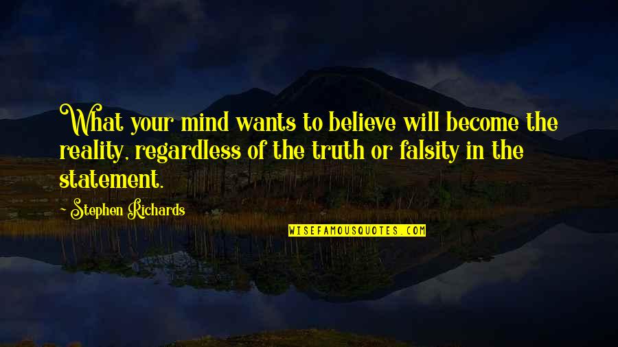 Statement In Quotes By Stephen Richards: What your mind wants to believe will become