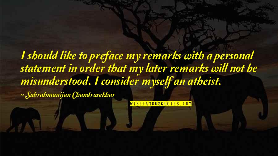 Statement In Quotes By Subrahmanijan Chandrasekhar: I should like to preface my remarks with