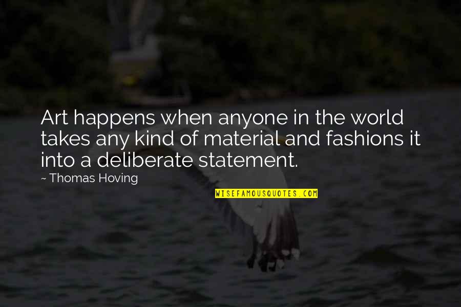 Statement In Quotes By Thomas Hoving: Art happens when anyone in the world takes