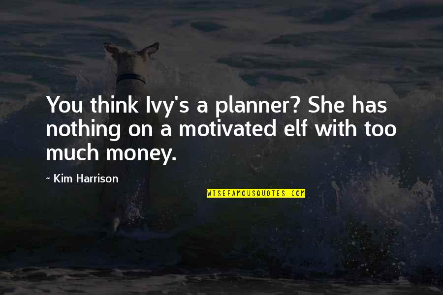 Statement Of Intent Quotes By Kim Harrison: You think Ivy's a planner? She has nothing