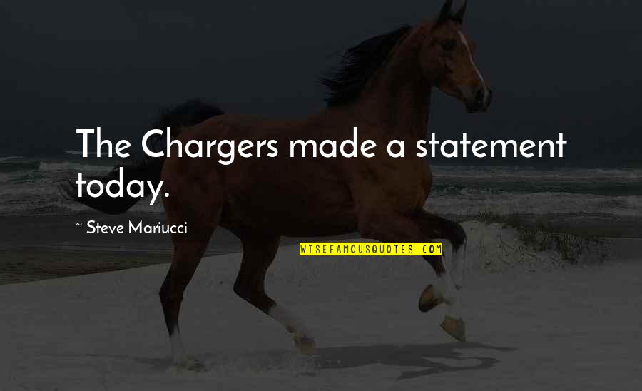 Statement The Quotes By Steve Mariucci: The Chargers made a statement today.