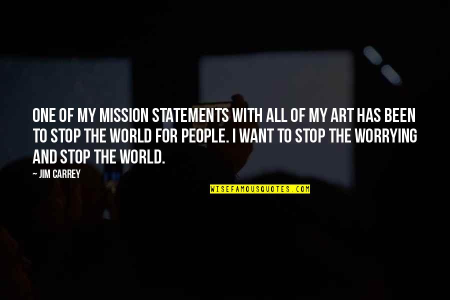 Statements And Quotes By Jim Carrey: One of my mission statements with all of