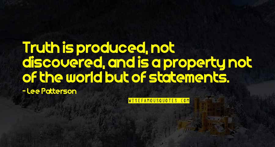 Statements And Quotes By Lee Patterson: Truth is produced, not discovered, and is a