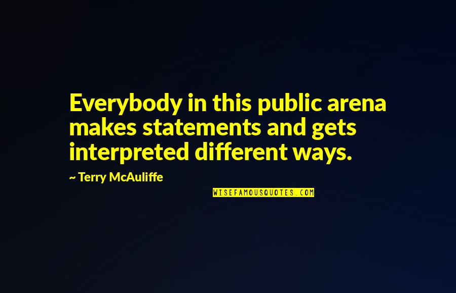 Statements And Quotes By Terry McAuliffe: Everybody in this public arena makes statements and