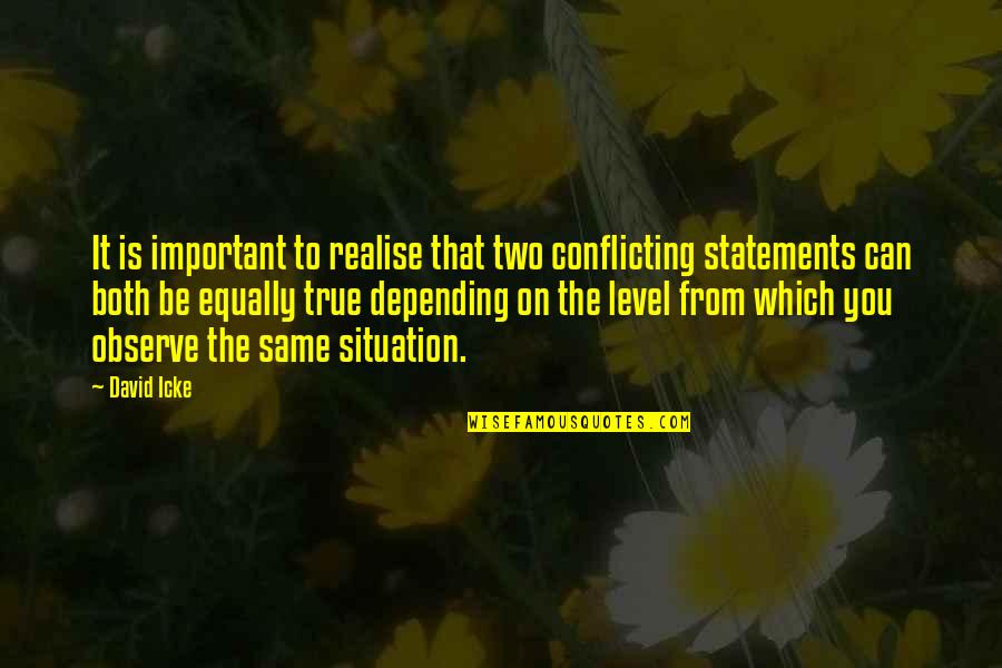 Statements Quotes By David Icke: It is important to realise that two conflicting