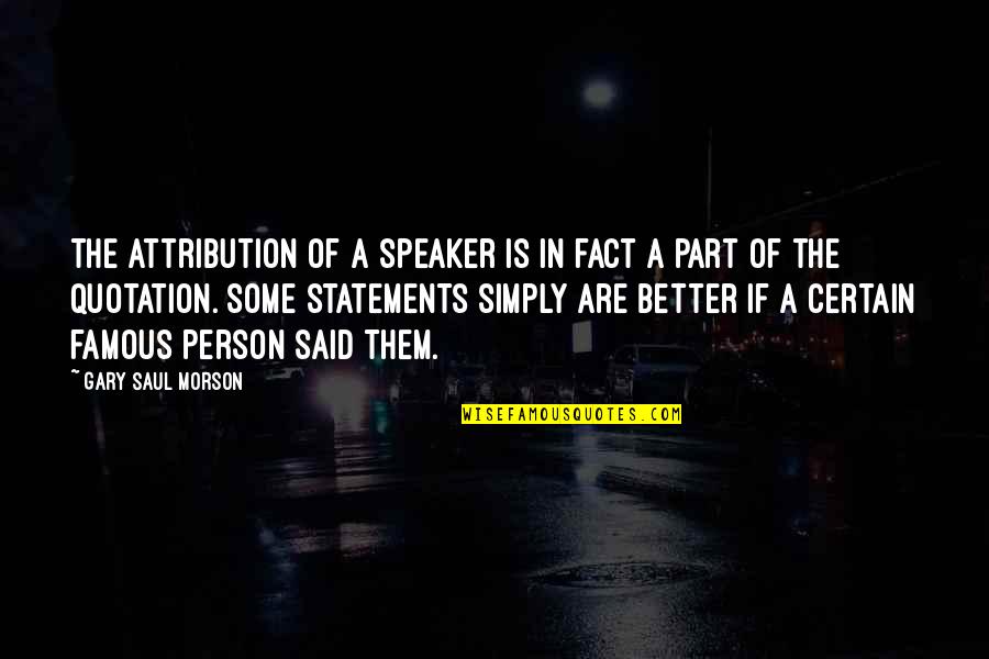 Statements Quotes By Gary Saul Morson: The attribution of a speaker is in fact