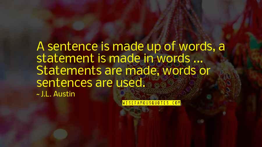 Statements Quotes By J.L. Austin: A sentence is made up of words, a