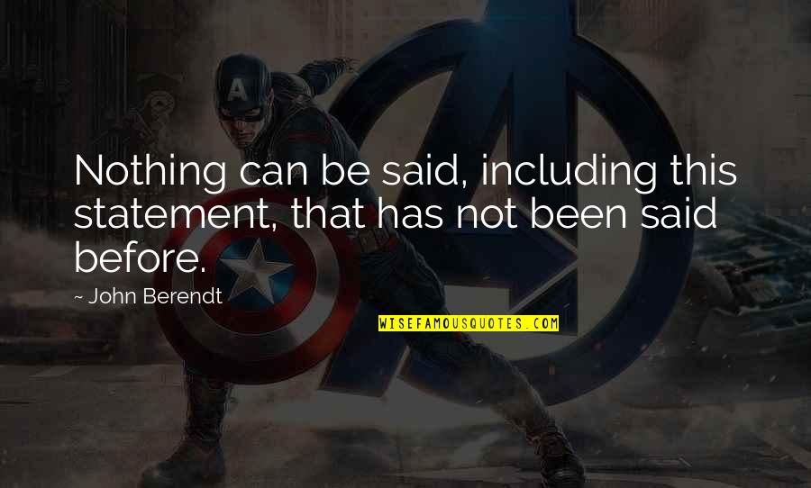 Statements Quotes By John Berendt: Nothing can be said, including this statement, that