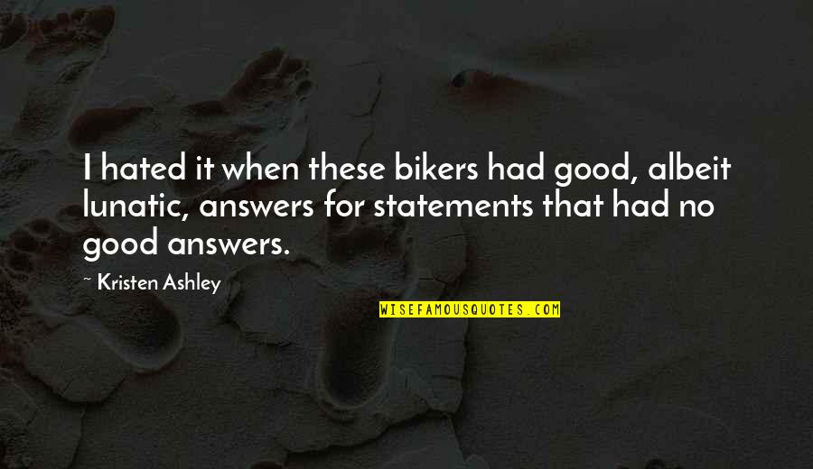 Statements Quotes By Kristen Ashley: I hated it when these bikers had good,