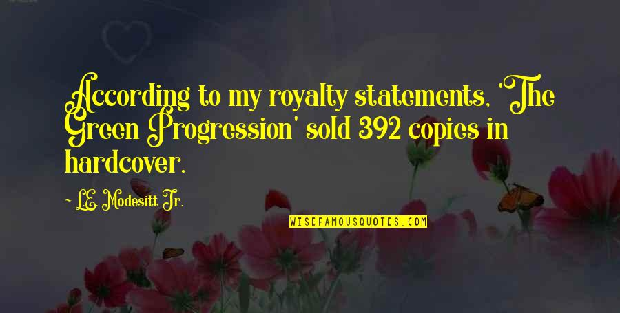 Statements Quotes By L.E. Modesitt Jr.: According to my royalty statements, 'The Green Progression'