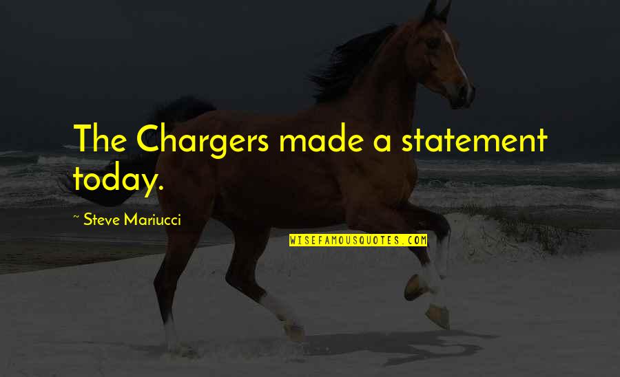 Statements Quotes By Steve Mariucci: The Chargers made a statement today.