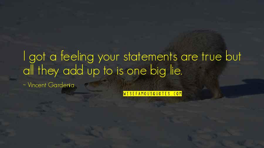 Statements Quotes By Vincent Gardenia: I got a feeling your statements are true