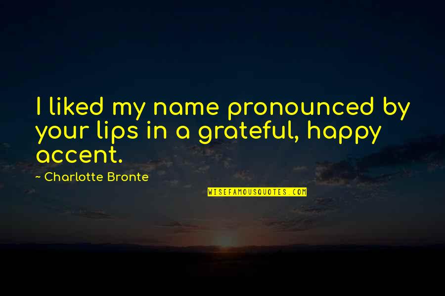 Stateroom Reviews Quotes By Charlotte Bronte: I liked my name pronounced by your lips Stateroom Reviews Quotes By Charlotte Bronte: I liked my name pronounced by your lips