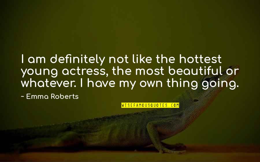 Staterooms On Harmony Quotes By Emma Roberts: I am definitely not like the hottest young Staterooms On Harmony Quotes By Emma Roberts: I am definitely not like the hottest young