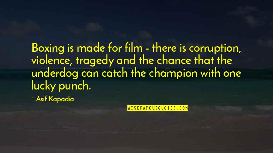 Staters Quotes By Asif Kapadia: Boxing is made for film - there is Staters Quotes By Asif Kapadia: Boxing is made for film - there is