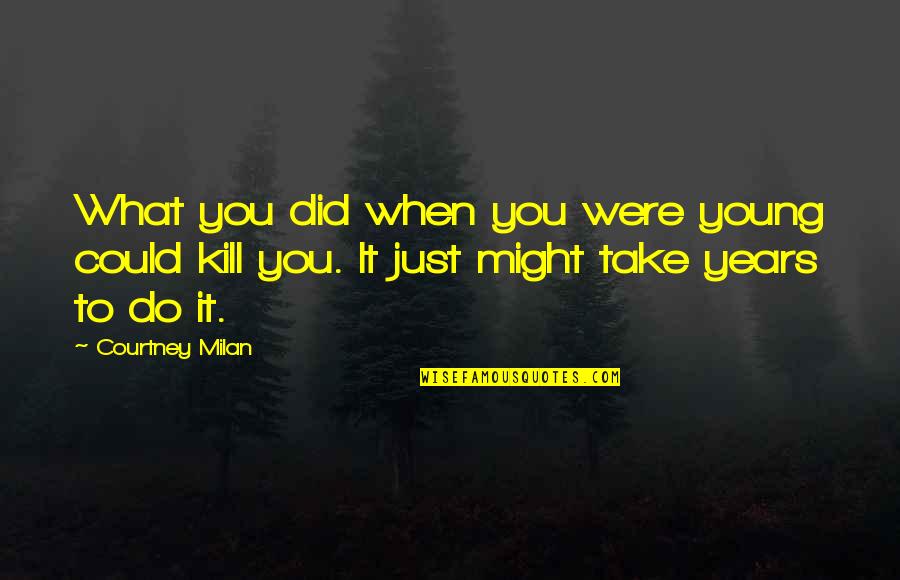 Staters Quotes By Courtney Milan: What you did when you were young could Staters Quotes By Courtney Milan: What you did when you were young could