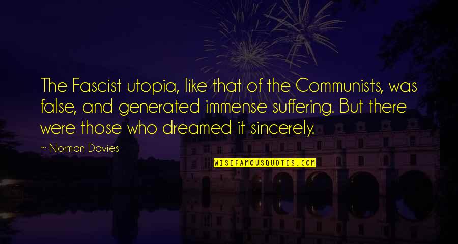 Staters Quotes By Norman Davies: The Fascist utopia, like that of the Communists, Staters Quotes By Norman Davies: The Fascist utopia, like that of the Communists,