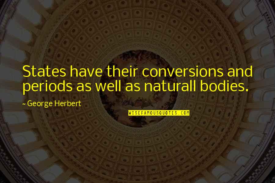 States And Their Quotes By George Herbert: States have their conversions and periods as well