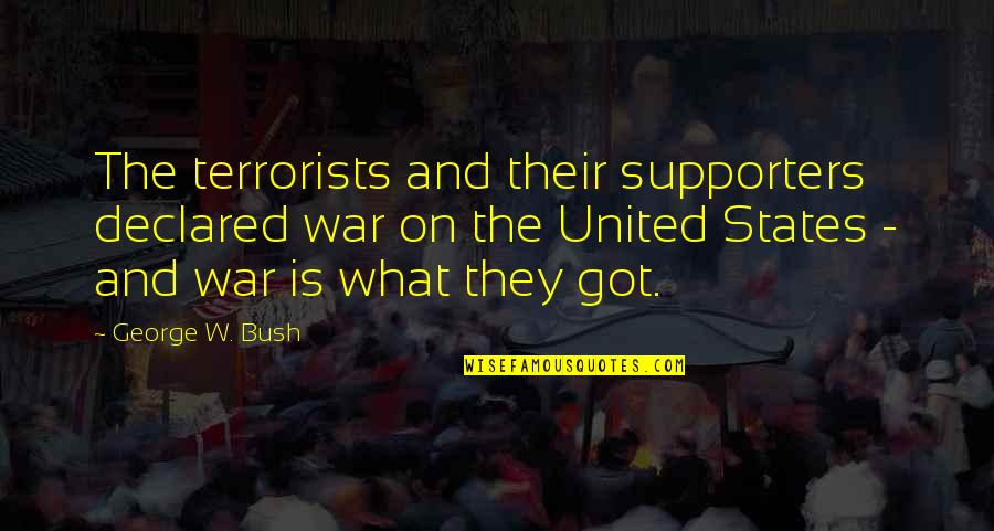 States And Their Quotes By George W. Bush: The terrorists and their supporters declared war on States And Their Quotes By George W. Bush: The terrorists and their supporters declared war on