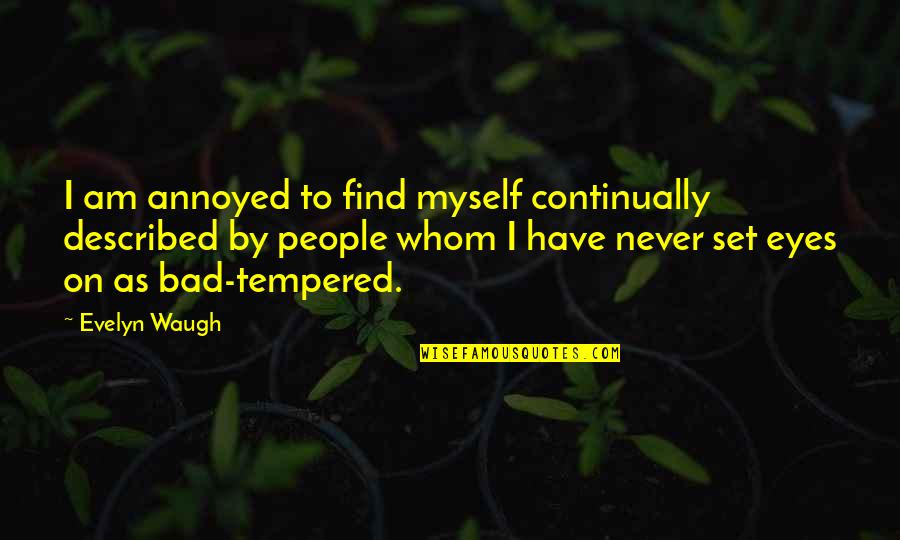 States Isolated Quotes By Evelyn Waugh: I am annoyed to find myself continually described
