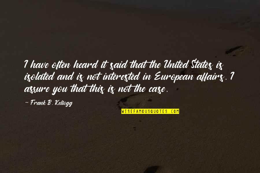 States Isolated Quotes By Frank B. Kellogg: I have often heard it said that the