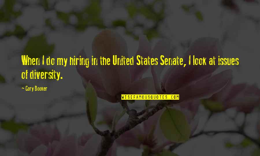 States Issues Quotes By Cory Booker: When I do my hiring in the United