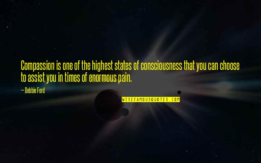 States Of Consciousness Quotes By Debbie Ford: Compassion is one of the highest states of