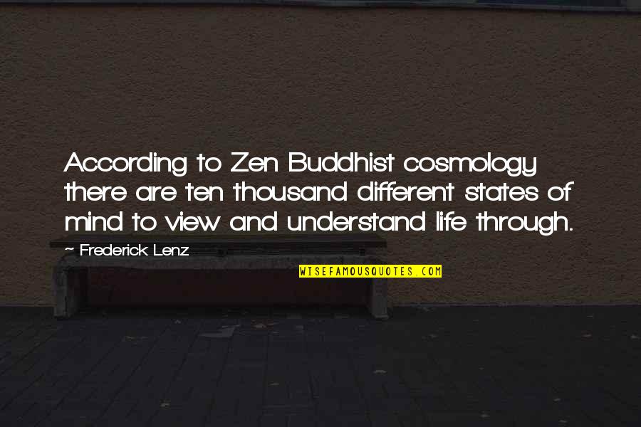 States Of Life Quotes By Frederick Lenz: According to Zen Buddhist cosmology there are ten States Of Life Quotes By Frederick Lenz: According to Zen Buddhist cosmology there are ten