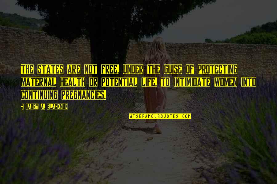 States Of Life Quotes By Harry A. Blackmun: The states are not free, under the guise States Of Life Quotes By Harry A. Blackmun: The states are not free, under the guise