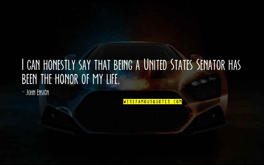 States Of Life Quotes By John Ensign: I can honestly say that being a United