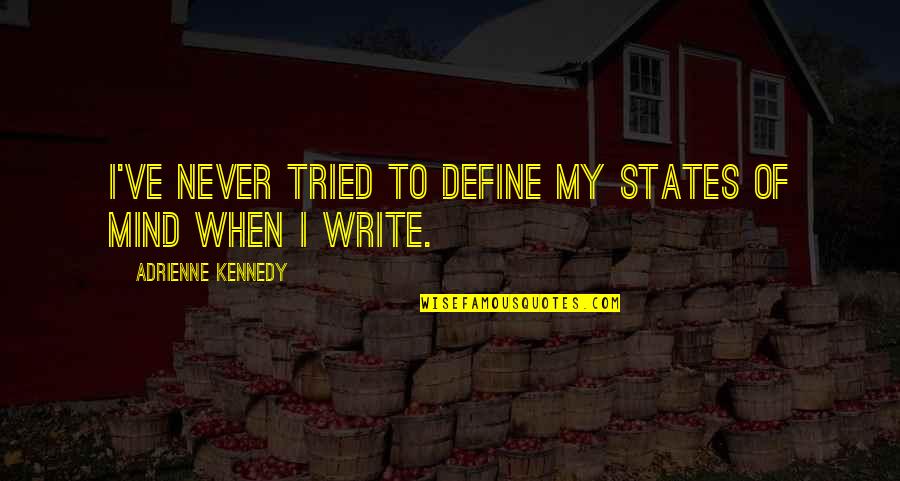 States Of Mind Quotes By Adrienne Kennedy: I've never tried to define my states of
