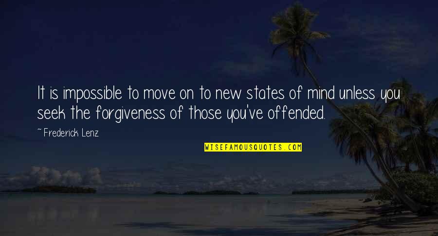 States Of Mind Quotes By Frederick Lenz: It is impossible to move on to new