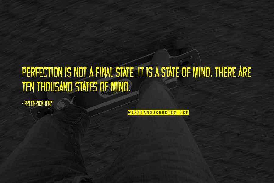 States Of Mind Quotes By Frederick Lenz: Perfection is not a final state. It is