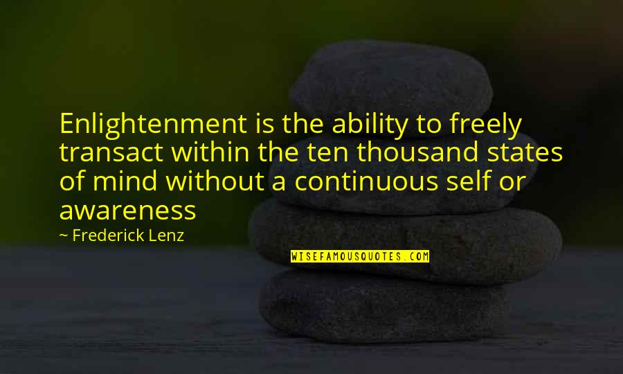 States Of Mind Quotes By Frederick Lenz: Enlightenment is the ability to freely transact within