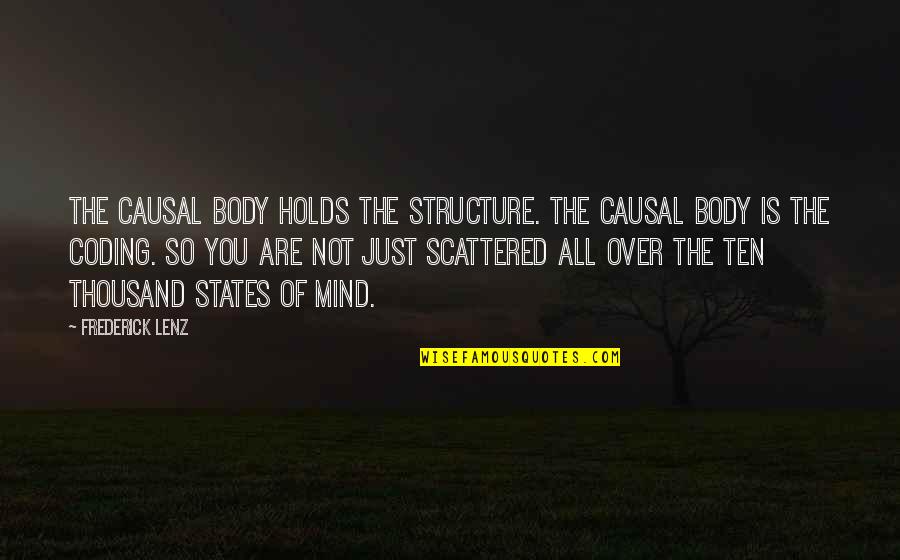 States Of Mind Quotes By Frederick Lenz: The causal body holds the structure. The causal