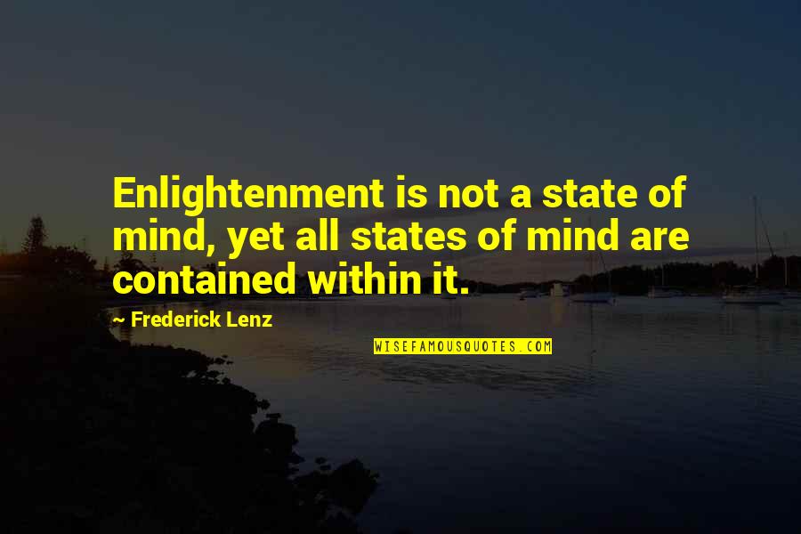 States Of Mind Quotes By Frederick Lenz: Enlightenment is not a state of mind, yet