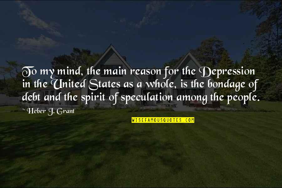 States Of Mind Quotes By Heber J. Grant: To my mind, the main reason for the