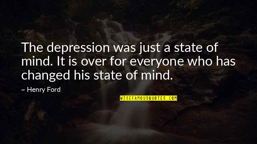 States Of Mind Quotes By Henry Ford: The depression was just a state of mind.