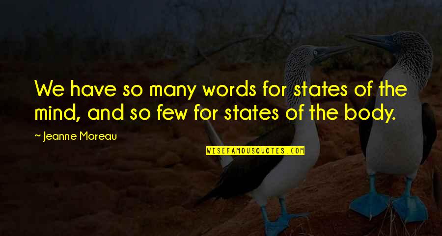 States Of Mind Quotes By Jeanne Moreau: We have so many words for states of