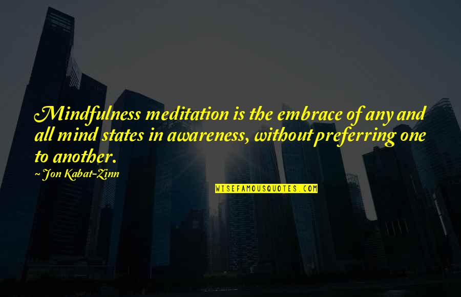 States Of Mind Quotes By Jon Kabat-Zinn: Mindfulness meditation is the embrace of any and