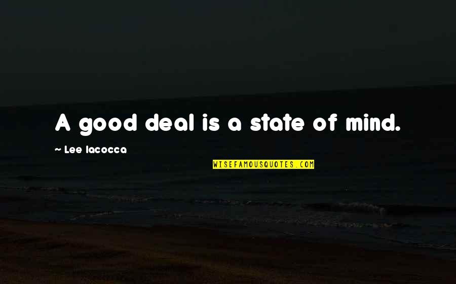 States Of Mind Quotes By Lee Iacocca: A good deal is a state of mind.