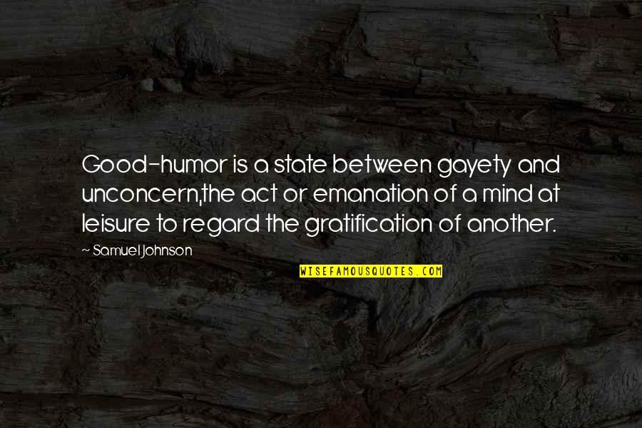 States Of Mind Quotes By Samuel Johnson: Good-humor is a state between gayety and unconcern,the