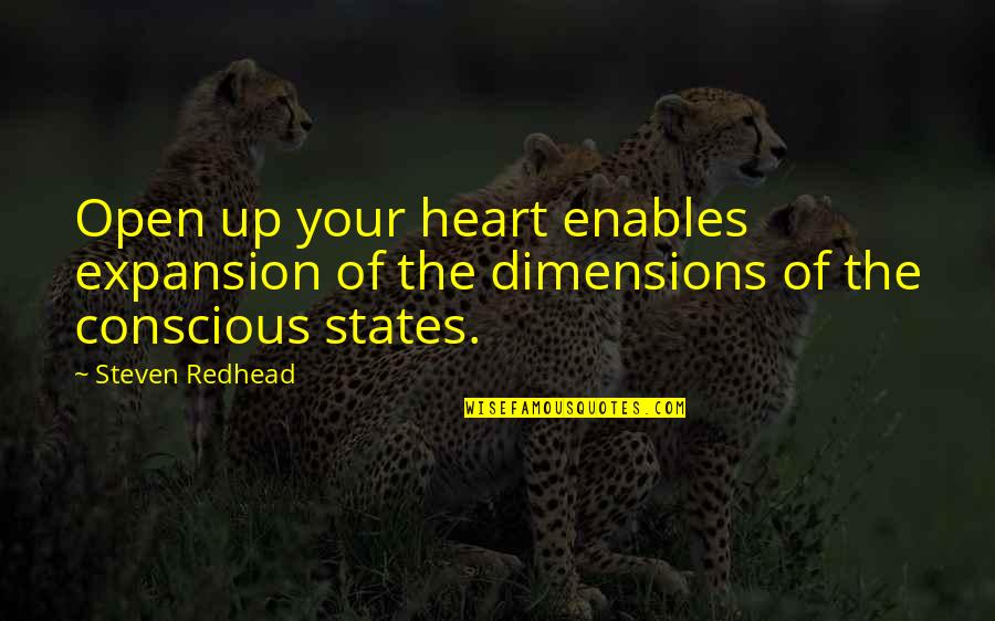 States Of Quotes By Steven Redhead: Open up your heart enables expansion of the
