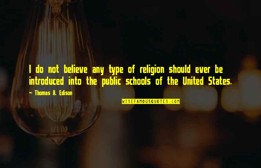 States Of Quotes By Thomas A. Edison: I do not believe any type of religion